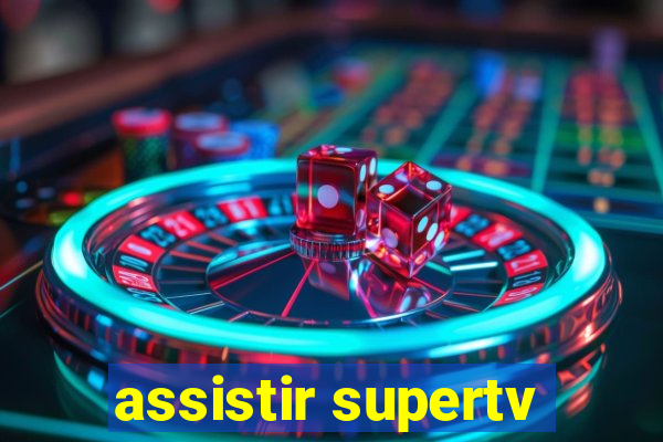 assistir supertv